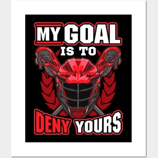 My Goal Is To Deny Yours Lacrosse Goalie Defender Posters and Art